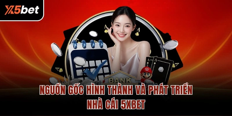 Nguồn gốc hình thành và phát triển nhà cái 5XBET
