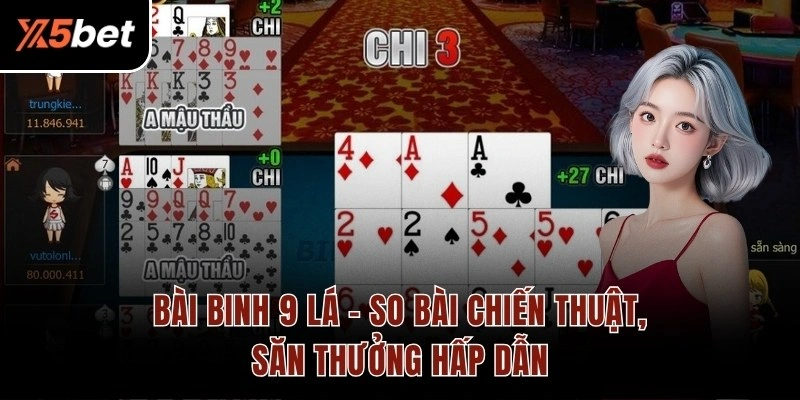 Bài Binh 9 Lá – So Bài Chiến Thuật, Săn Thưởng Hấp Dẫn