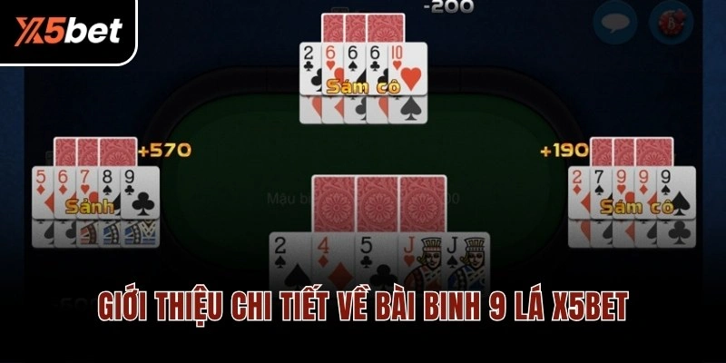 Giới thiệu chi tiết về bài binh 9 lá X5BET