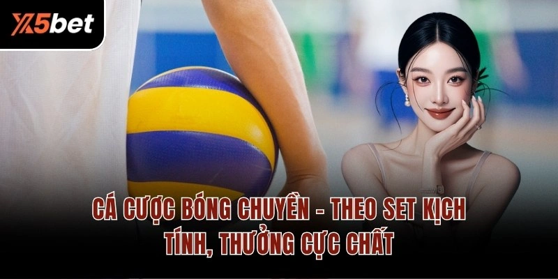 Cá Cược Bóng Chuyền – Theo Set Kịch Tính, Thưởng Cực Chất