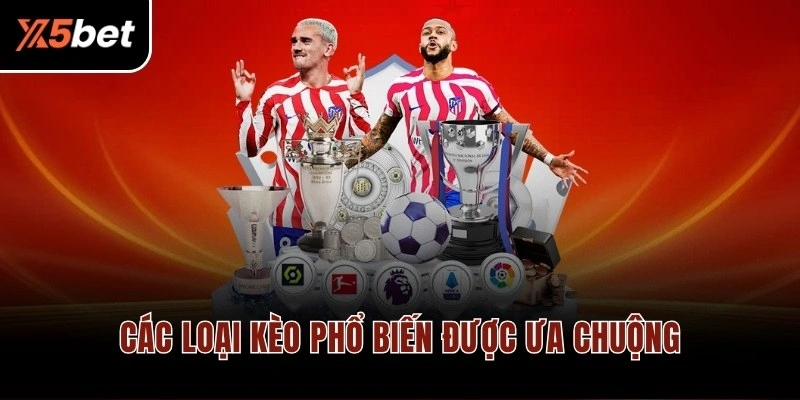 Các loại kèo phổ biến được ưa chuộng