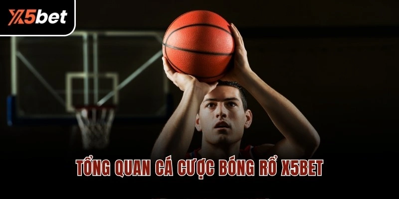 Tổng quan cá cược bóng rổ X5BET