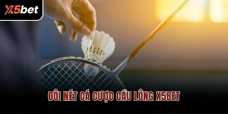 Đôi nét cá cược cầu lông X5BET