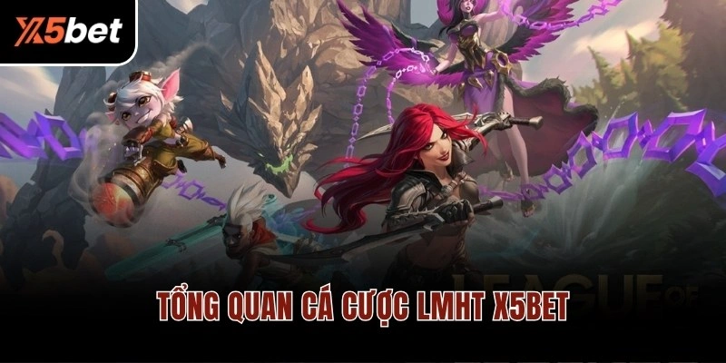 Tổng quan cá cược LMHT X5BET