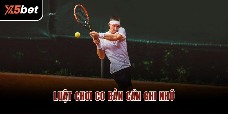 Luật chơi cơ bản cần ghi nhớ