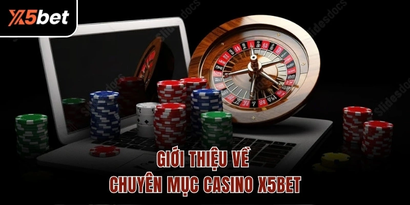 Giới thiệu về chuyên mục casino X5BET