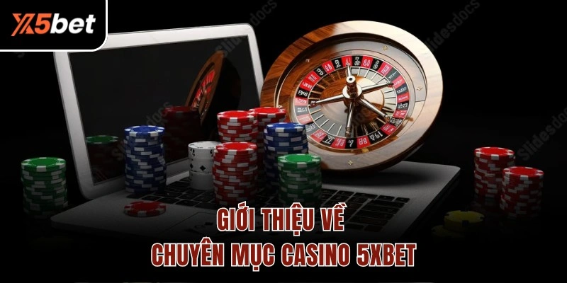 Giới thiệu về chuyên mục casino 5XBET