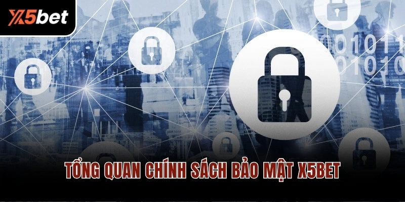 Tổng quan chính sách bảo mật X5BET