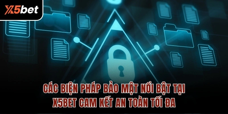 Các biện pháp bảo mật nổi bật tại X5BET cam kết an toàn tối đa