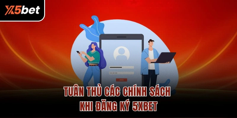 Tuân thủ các chính sách khi đăng ký 5XBET