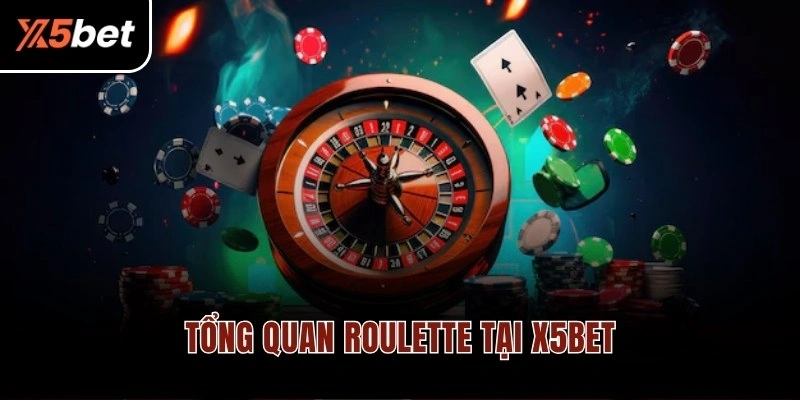 Tổng quan Roulette tại X5BET