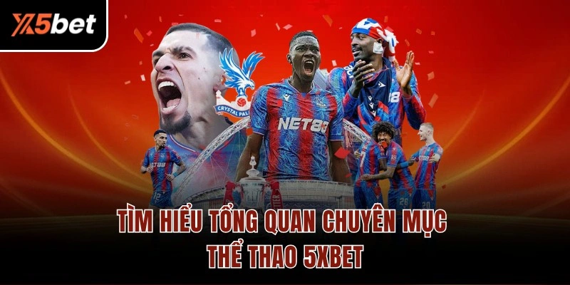 Tìm hiểu tổng quan chuyên mục thể thao 5XBET