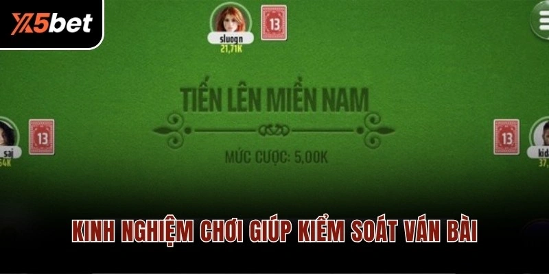 Kinh nghiệm chơi giúp kiểm soát ván bài