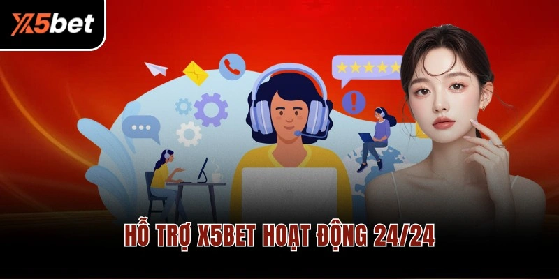 Dịch vụ chăm sóc khách hàng của nhà cái X5BET hoạt động 24/7