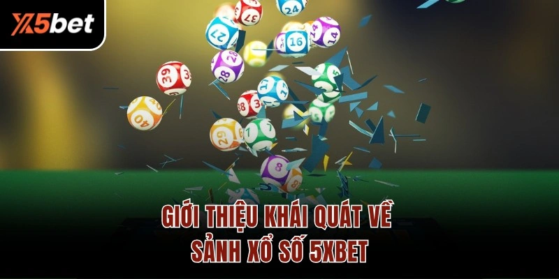 Giới thiệu khái quát về sảnh xổ số 5XBET