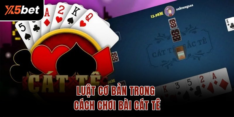 Luật cơ bản trong cách chơi bài Cát Tê