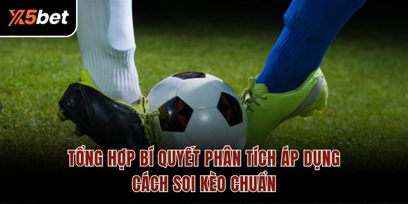 Tổng hợp bí quyết phân tích áp dụng cách soi kèo chuẩn