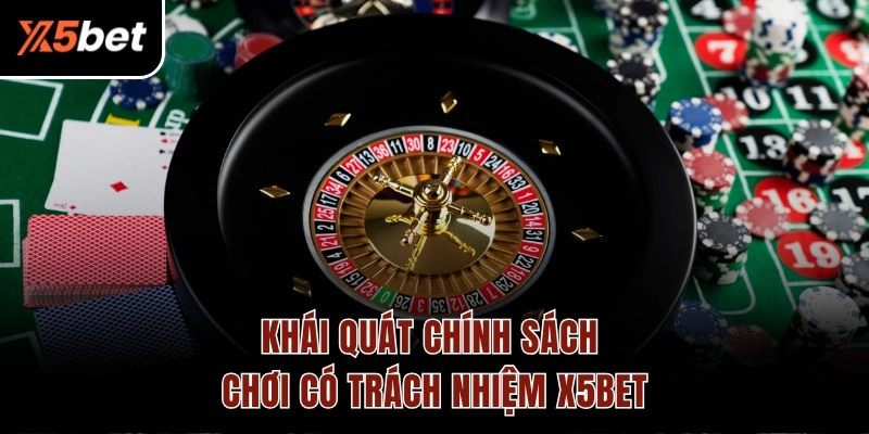 Khái quát chính sách chơi có trách nhiệm X5BET