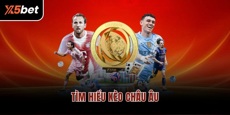 Tìm hiểu kèo châu Âu