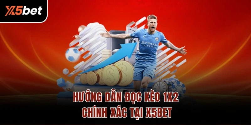 Hướng dẫn đọc kèo 1x2 chính xác tại X5BET