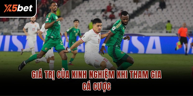 Giá trị của kinh nghiệm khi tham gia cá cược