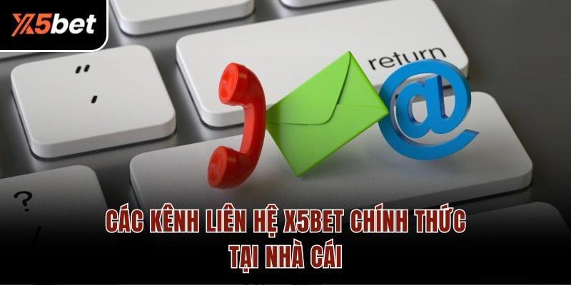 Các kênh liên hệ X5BET chính thức của nhà cái