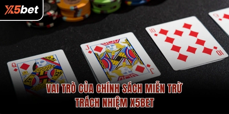 Vai trò của chính sách miễn trừ trách nhiệm X5BET