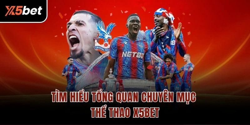Tìm hiểu tổng quan chuyên mục thể thao X5BET